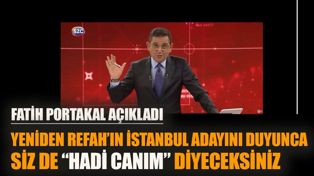 Gazeteci Fatih Portakal Yeniden Refah'ın İBB adayını açıkladı: Herkes çok şaşırdı