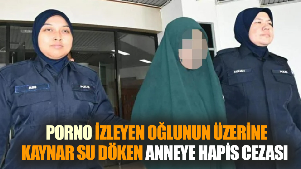 Porno izleyen oğlunun üzerine kaynar su döktü