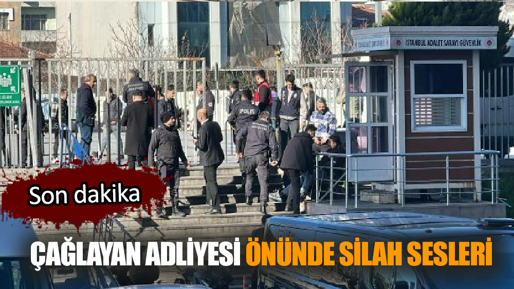 Çağlayan Adliyesi önünde silah sesleri!