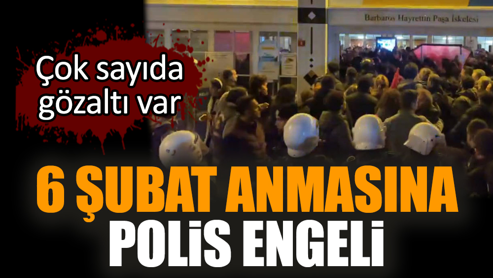 6 Şubat anmasına polis engeli! Çok sayıda gözaltı var