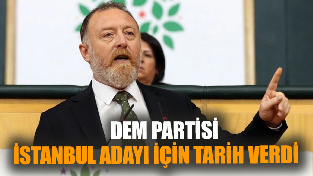 DEM Partisi İstanbul adayı için tarih verdi