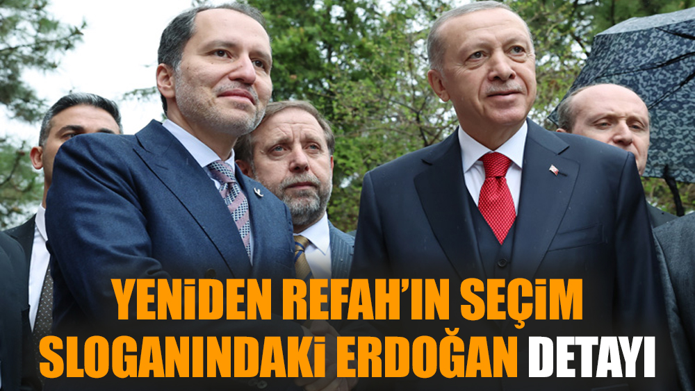 Yeniden Refah’ın seçim sloganındaki Erdoğan detayı