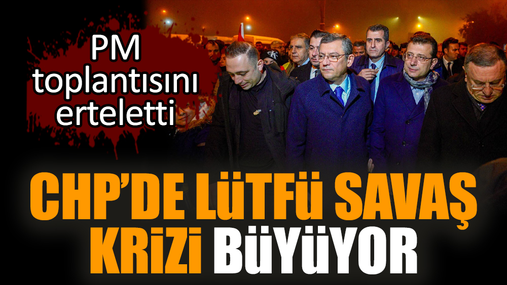 CHP’de Lütfü Savaş krizi büyüyor