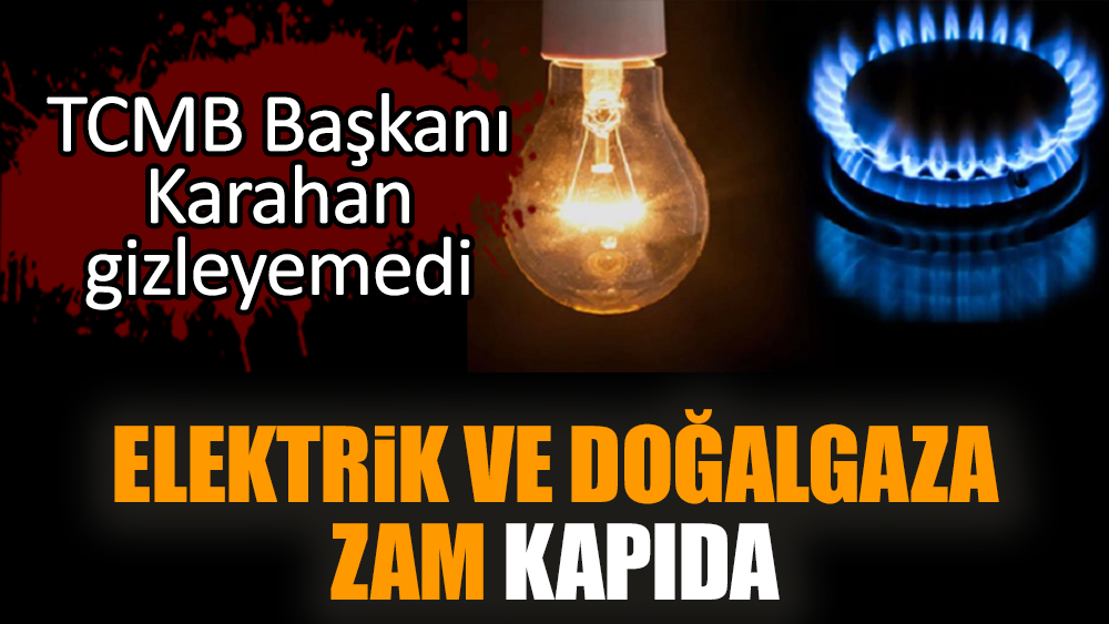 Elektrik ve doğalgaza zam kapıda
