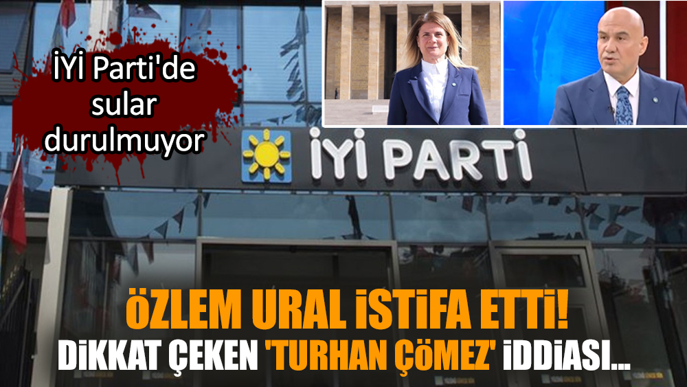 Özlem Ural istifa etti! Dikkat çeken 'Turhan Çömez' iddiası