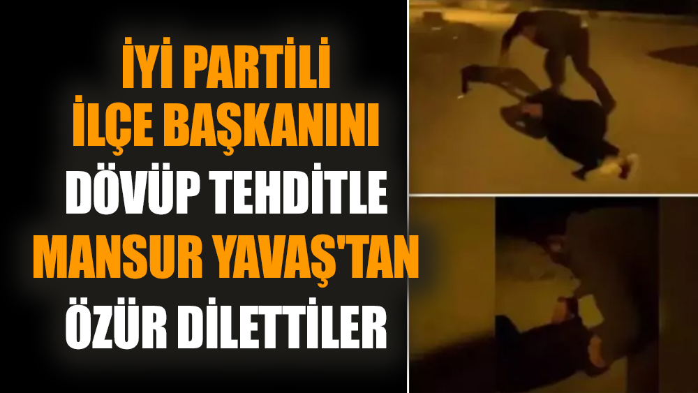 İYİ Partili ilçe başkanını dövüp tehditle Mansur Yavaş'tan özür dilettiler