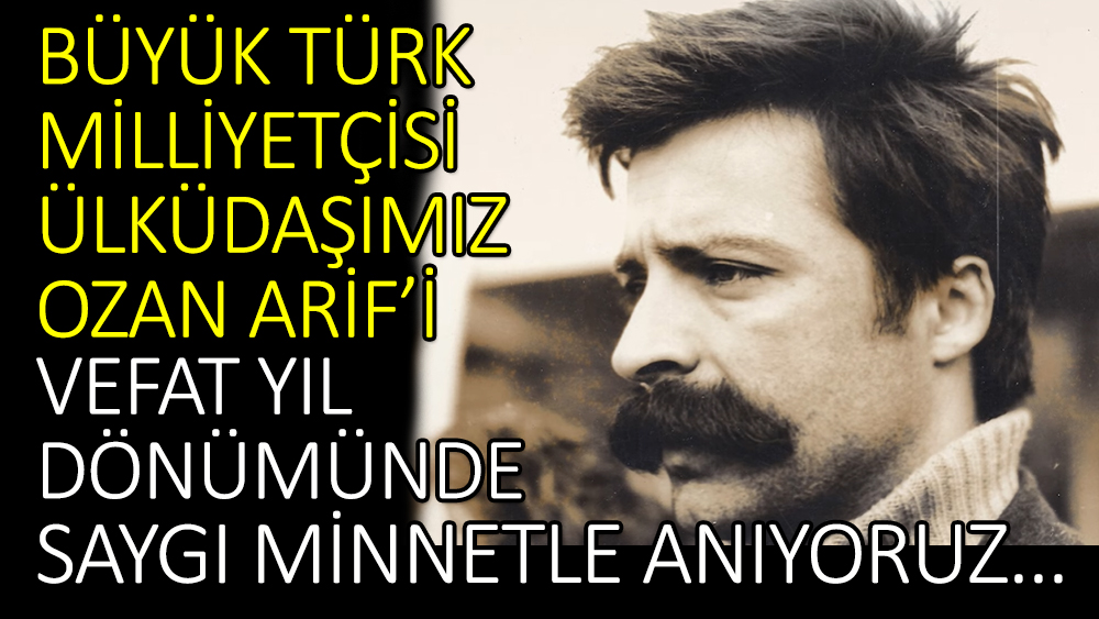 Büyük Türk Milliyetçisi Ülküdaşımız Ozan Arif’i vefat yıl dönümünde saygı minnetle anıyoruz…
