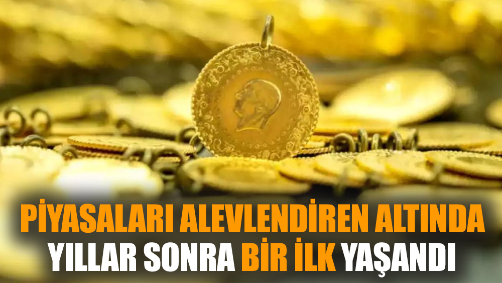 Piyasaları alevlendiren altında yıllar sonra bir ilk yaşandı