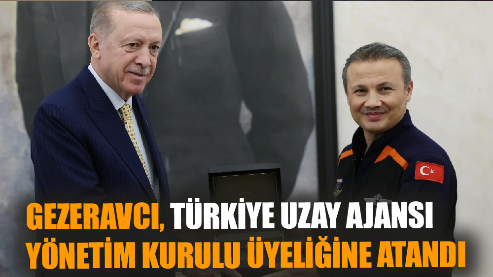 Gezeravcı, Türkiye Uzay Ajansı Yönetim Kurulu üyeliğine atandı