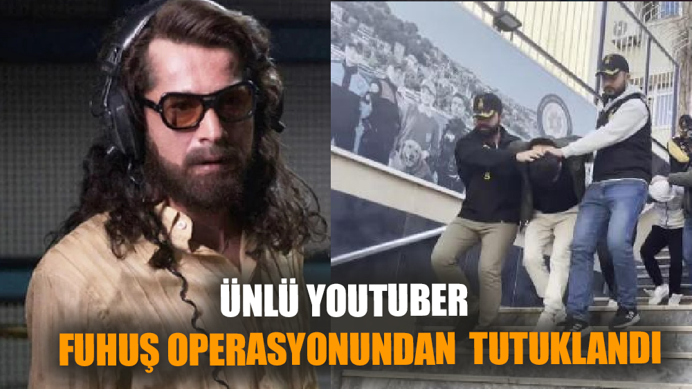 Ünlü Youtuber Fuhuş Operasyonundan  Tutuklandı