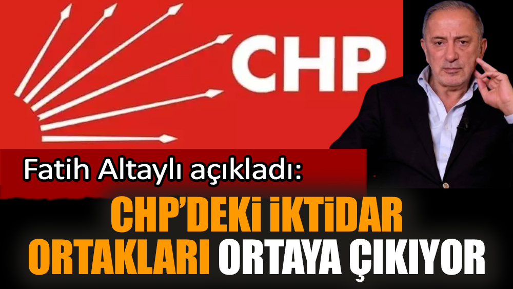 Fatih Altaylı: CHP’deki iktidar ortakları ortaya çıkıyor
