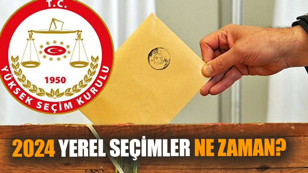 2024 Yerel seçimler ne zaman?