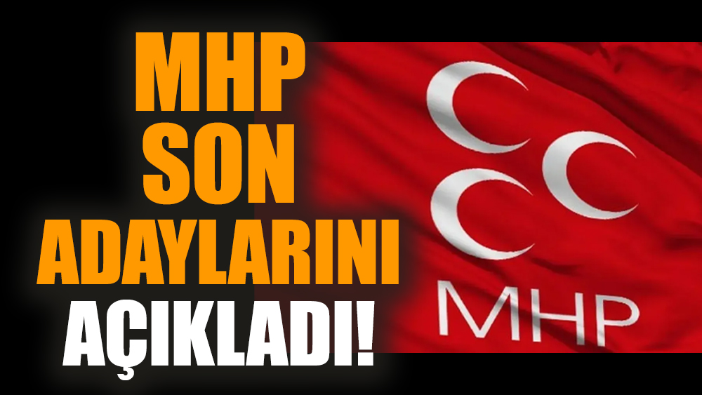 MHP son adaylarını açıkladı!