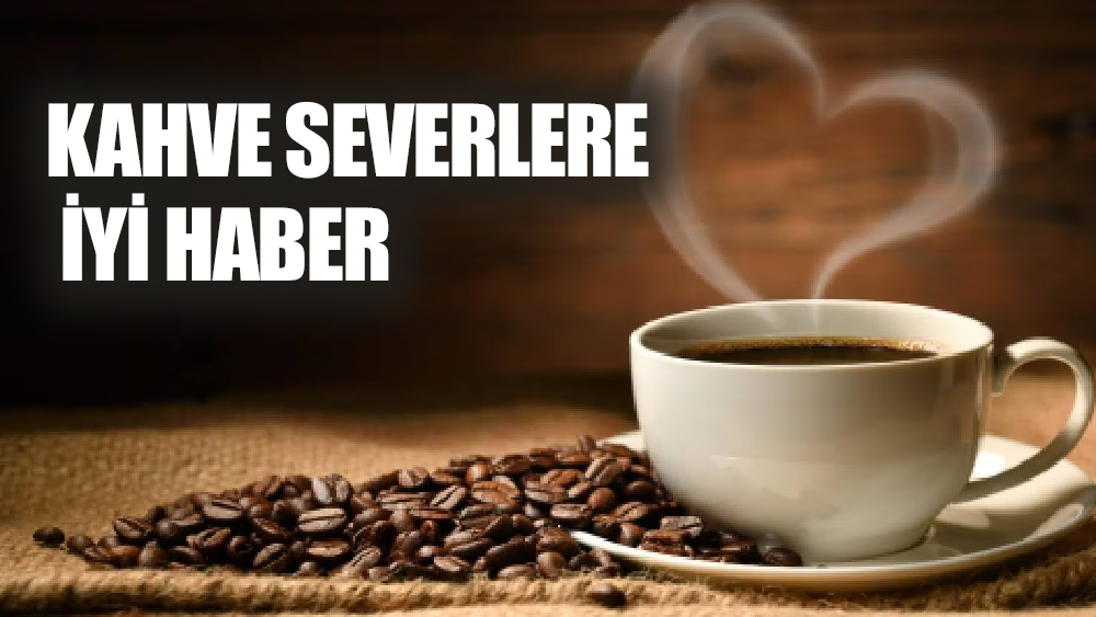 Kahve severlere iyi haber!