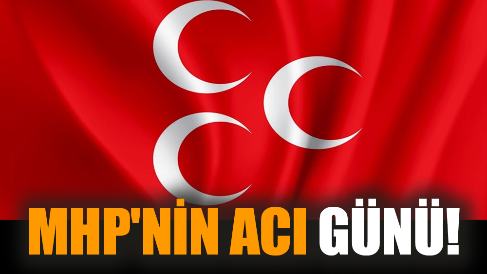 MHP'nin acı günü!