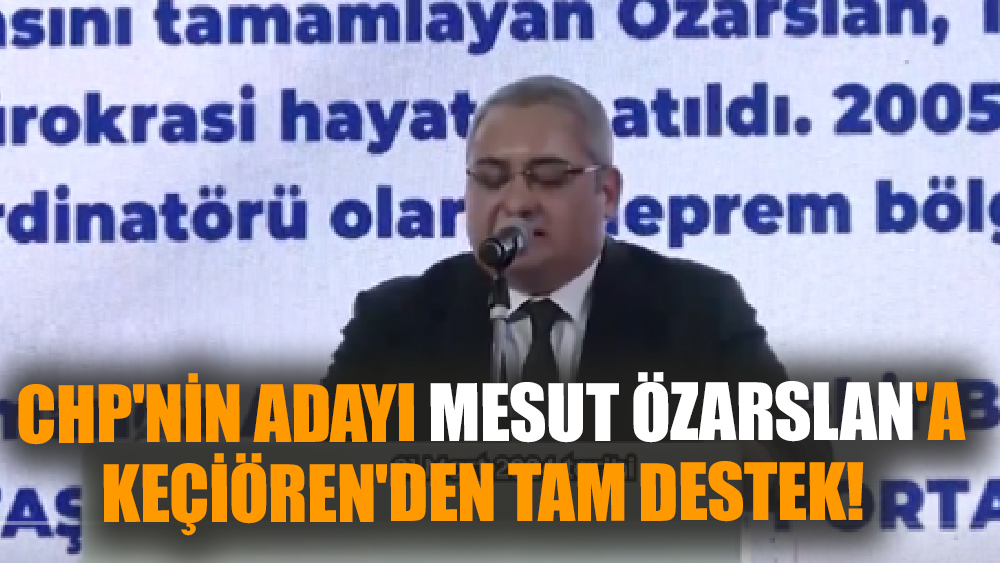CHP'nin adayı Mesut Özarslan'a Keçiören'den Tam Destek!