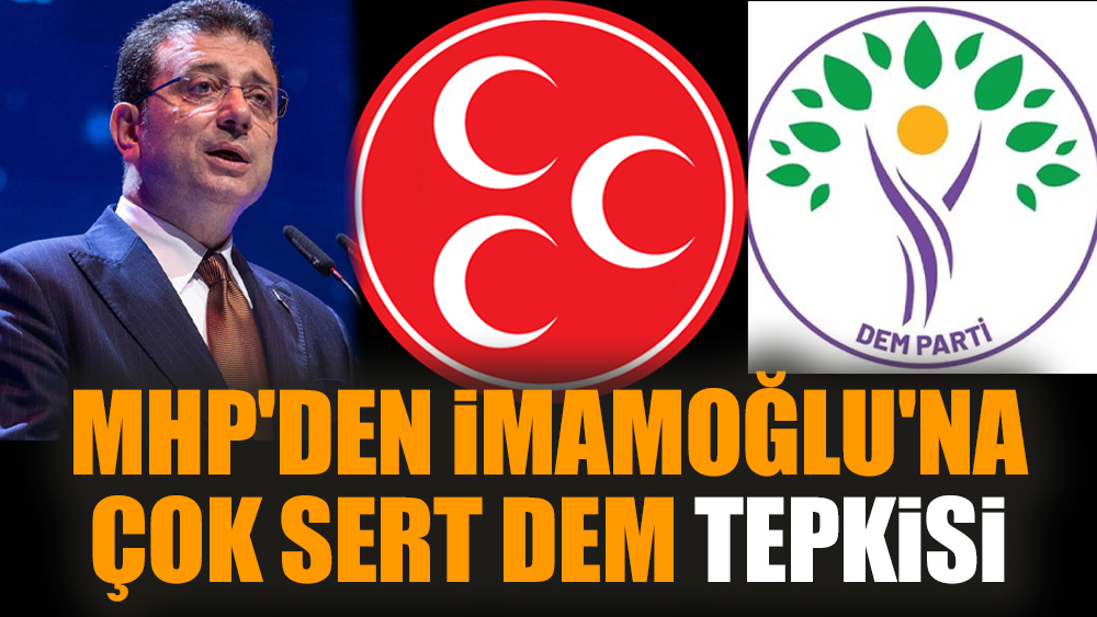 MHP'den İmamoğlu'na çok sert DEM tepkisi