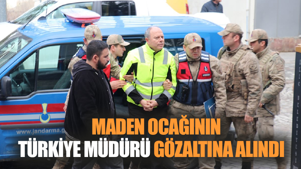 Maden ocağının Türkiye müdürü gözaltına alındı