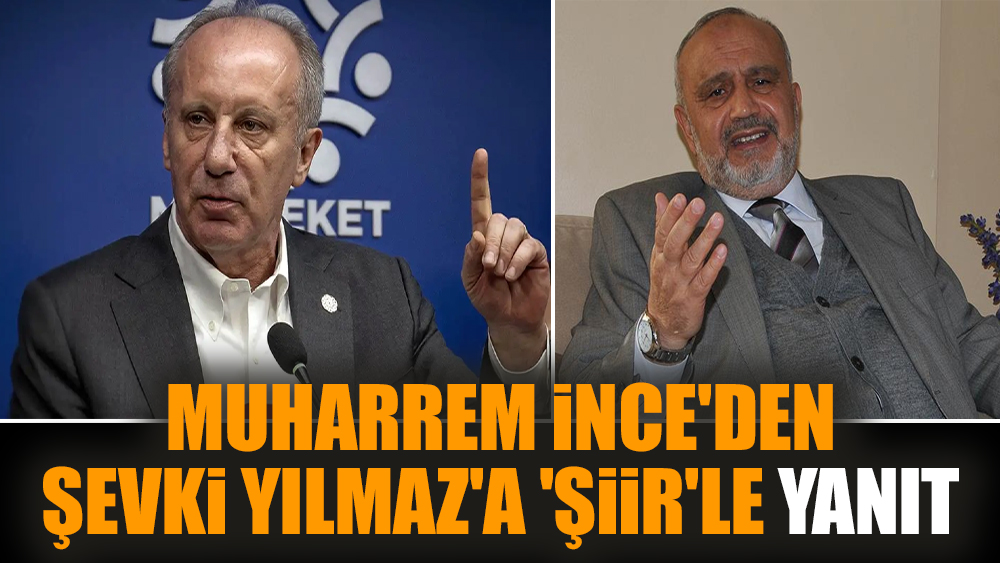 Muharrem İnce'den Şevki Yılmaz'a 'şiir'le yanıt