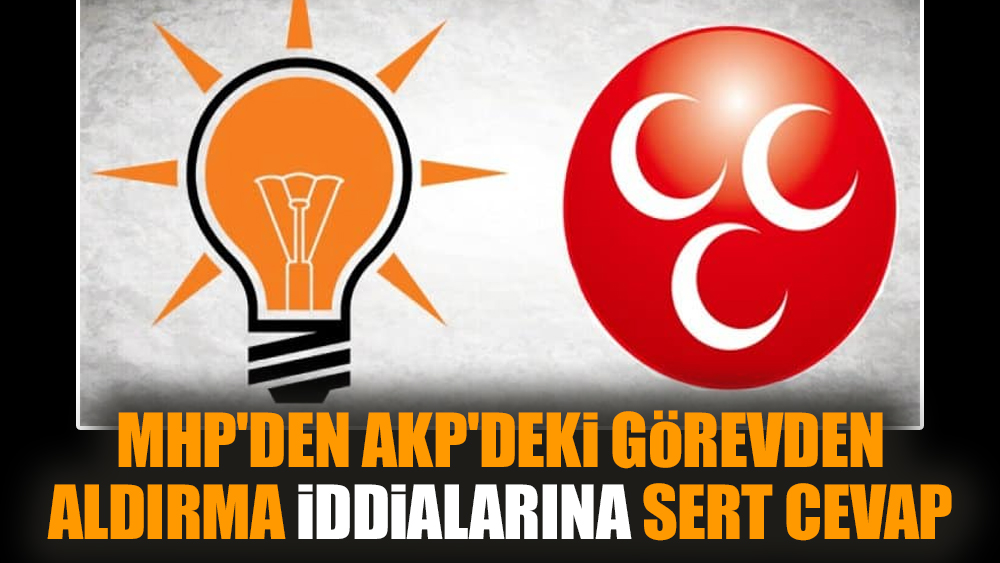 MHP'den AKP'deki görevden aldırma iddialarına sert cevap