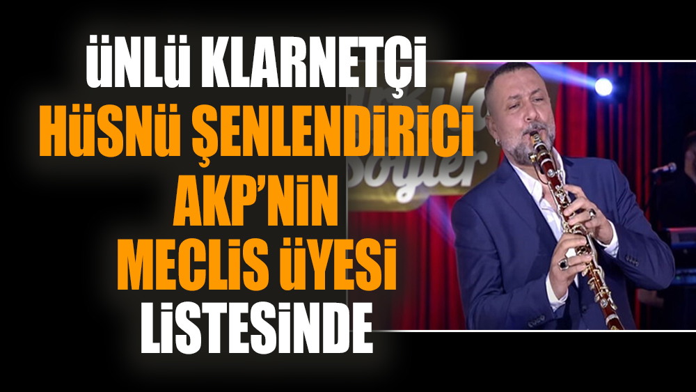 Hüsnü Şenlendirici AKP’nin meclis üyesi listesinde