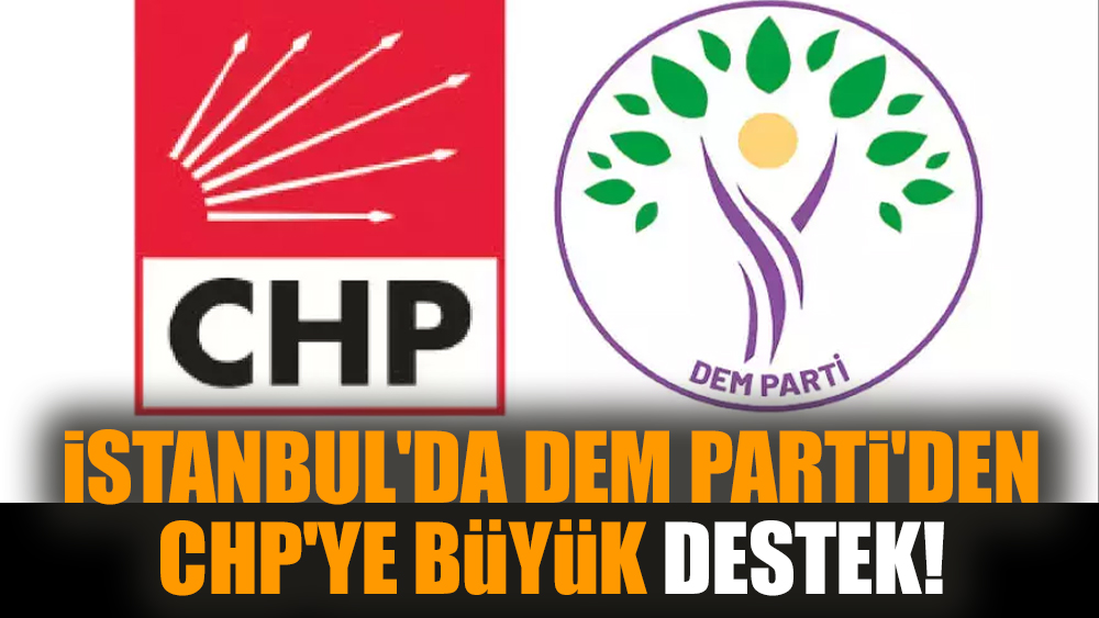 İstanbul'da DEM Parti'den CHP'ye büyük destek!