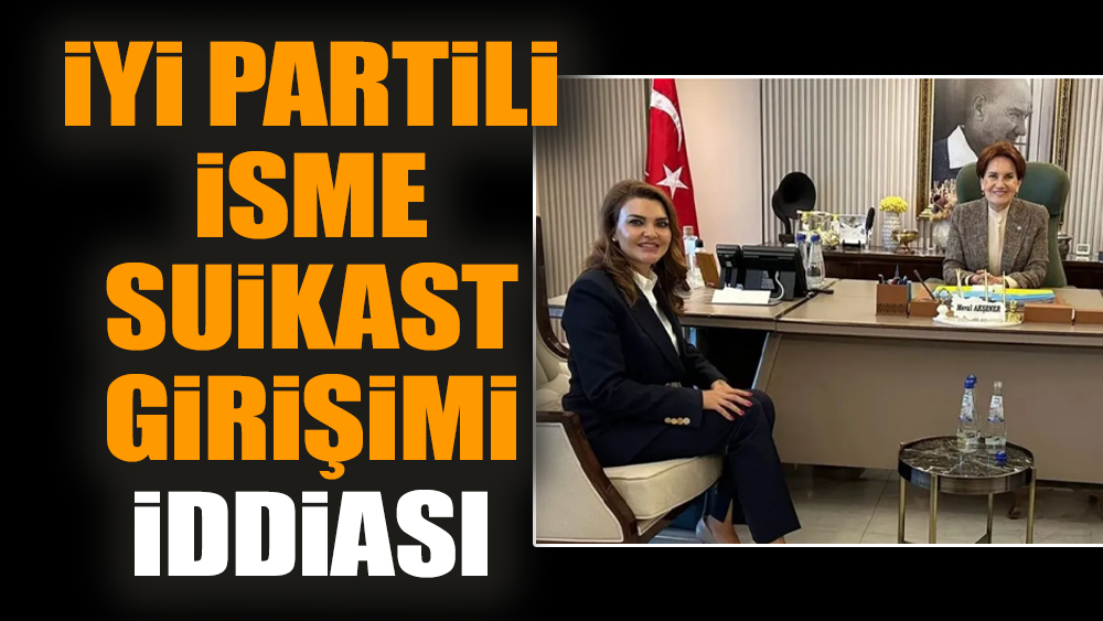 İYİ Partili isme suikast girişimi iddiası