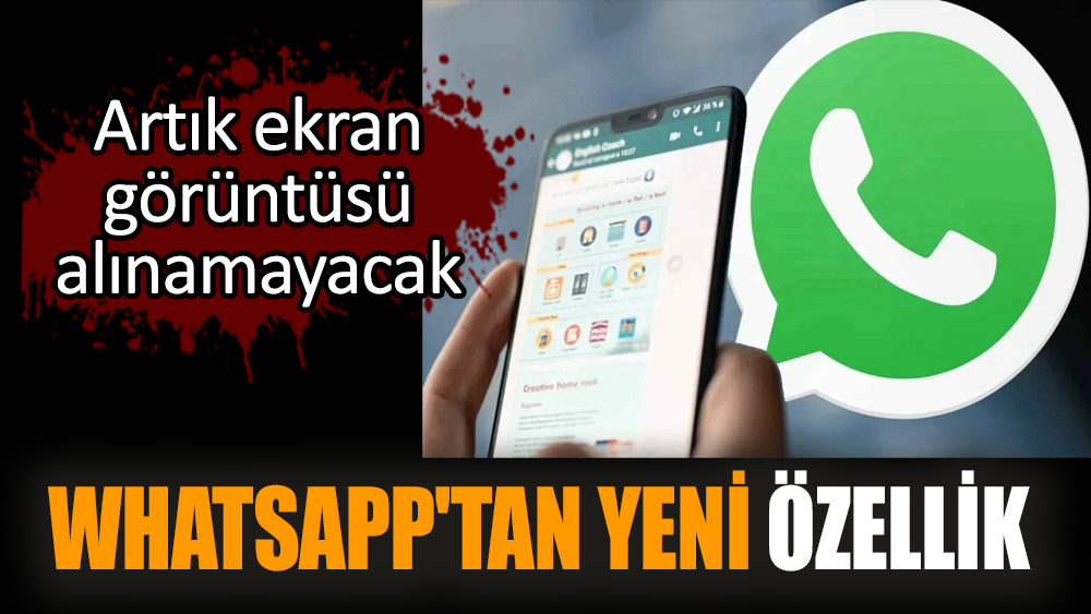 WhatsApp'tan yeni özellik: Artık ekran görüntüsü alınamayacak