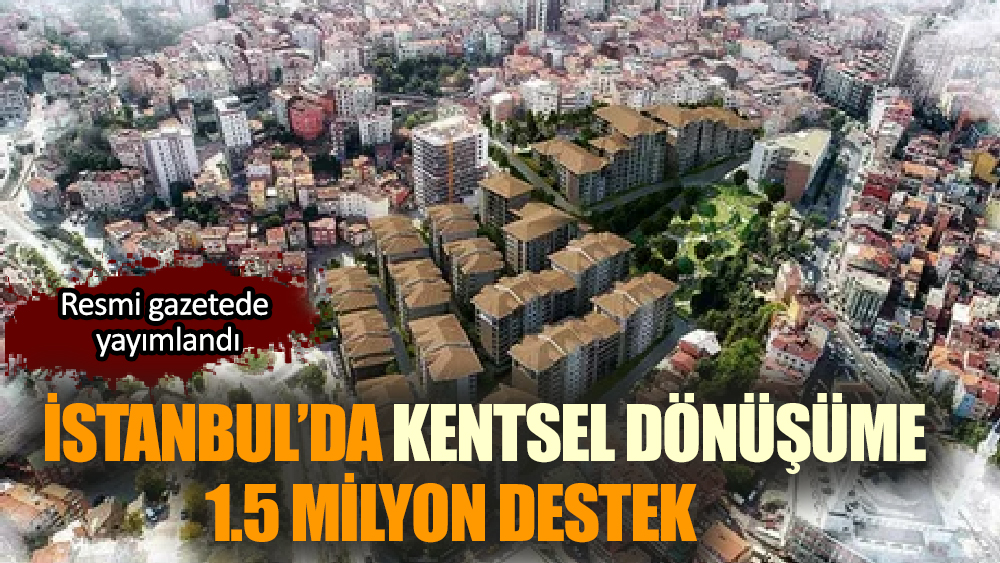 Kentsel dönüşüm için hak sahiplerine 700 bin TL hibe