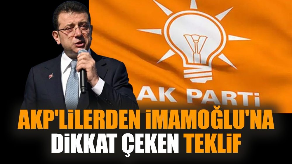 AKP'lilerden İmamoğlu'na dikkat çeken teklif