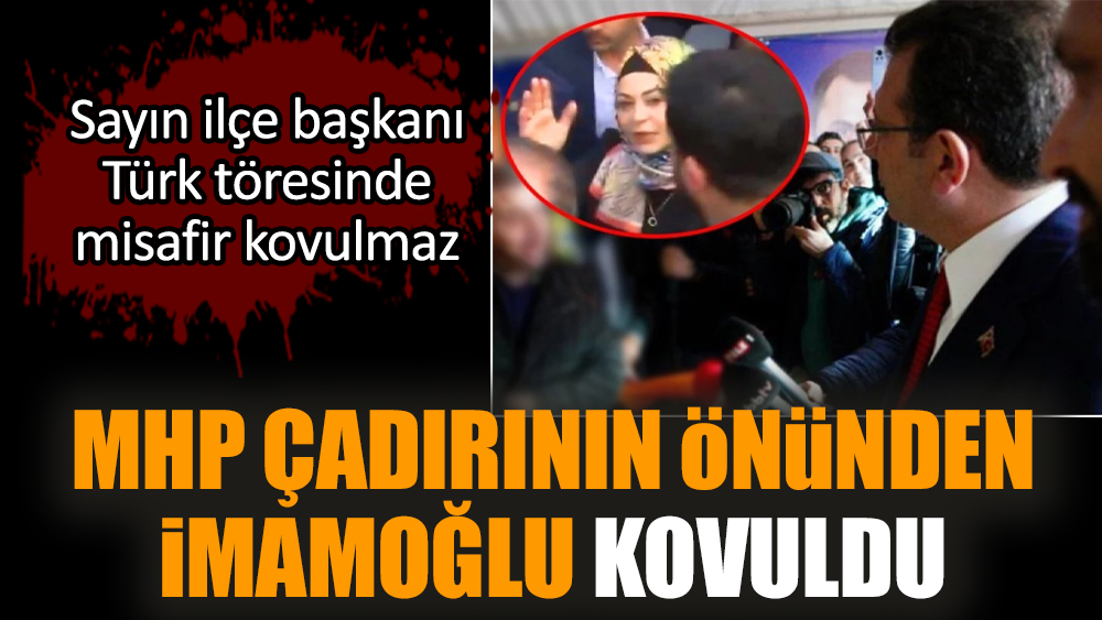 MHP çadırının önünden İmamoğlu kovuldu