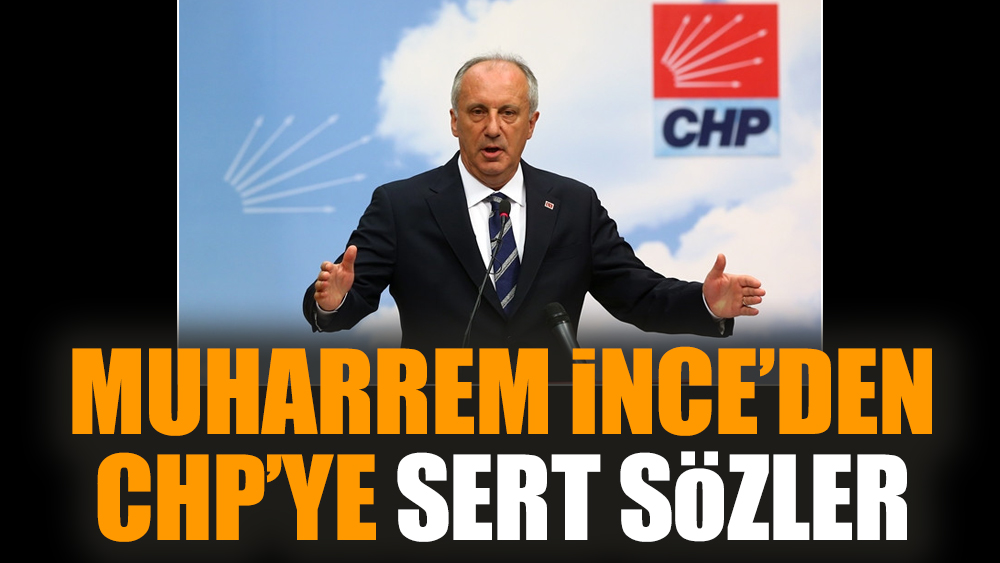 Muharrem İnce'den CHP'ye sert sözler