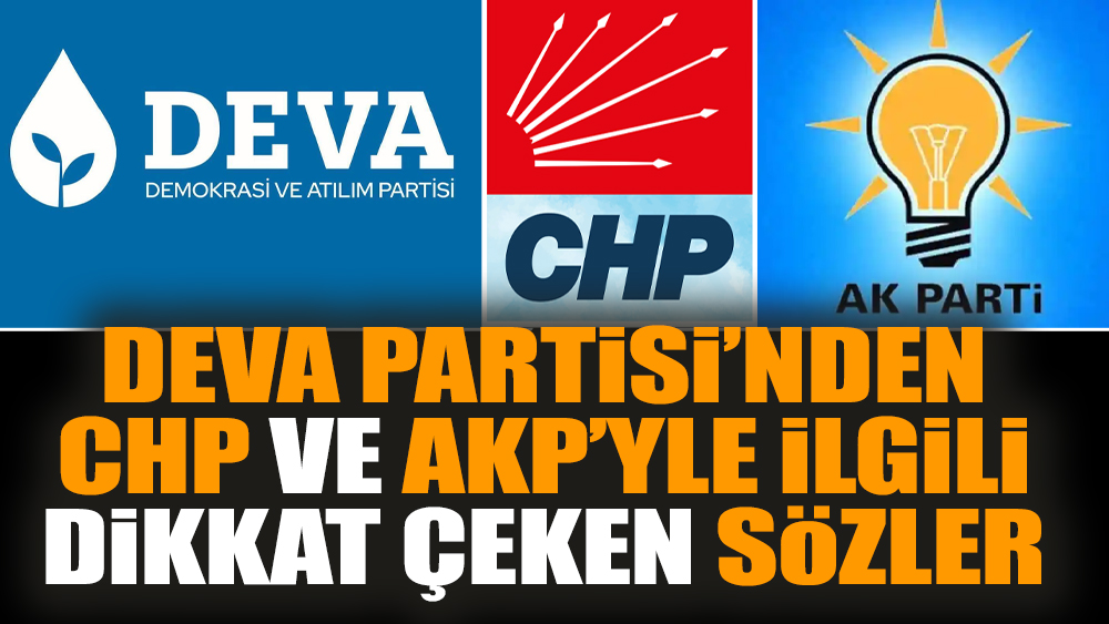 Deva Partisi’nden CHP ve AKP'yle ilgili dikkat çeken sözler
