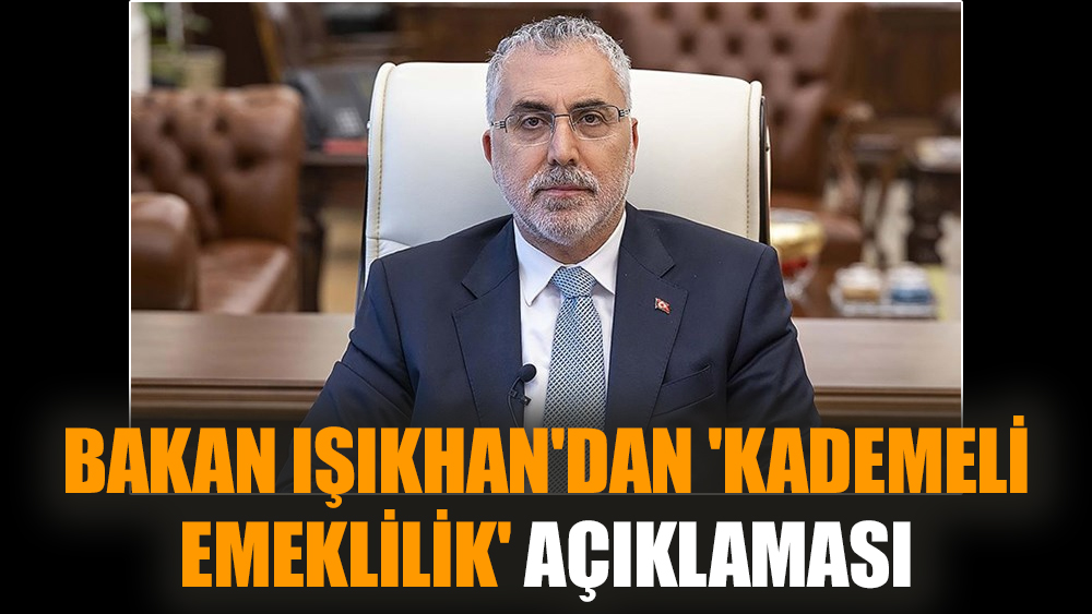 Bakan Işıkhan'dan 'kademeli emeklilik' açıklaması
