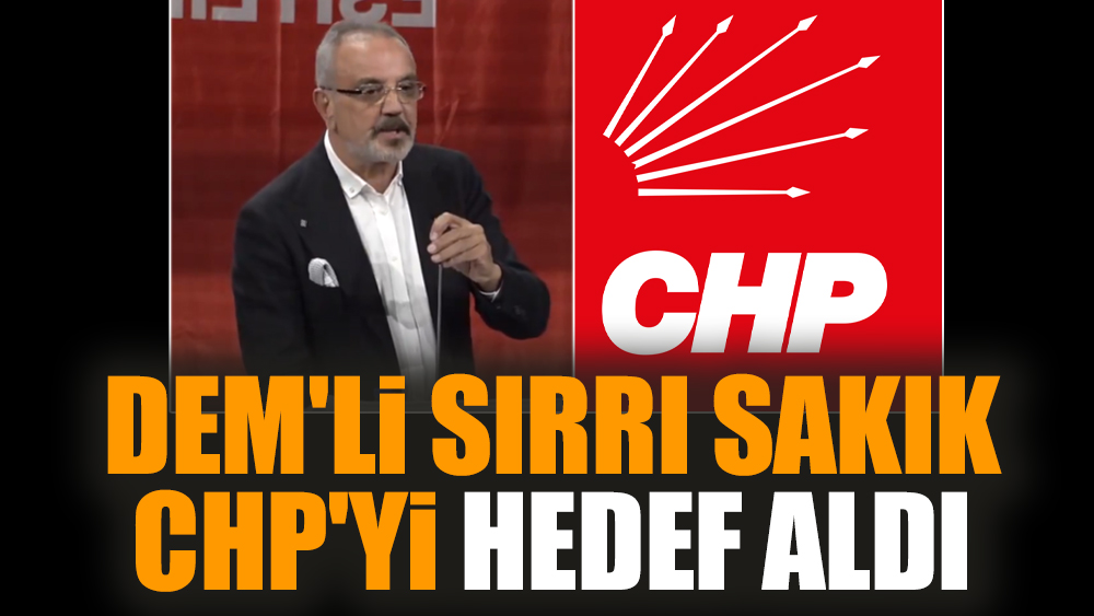 DEM'li Sırrı Sakık CHP'yi hedef aldı