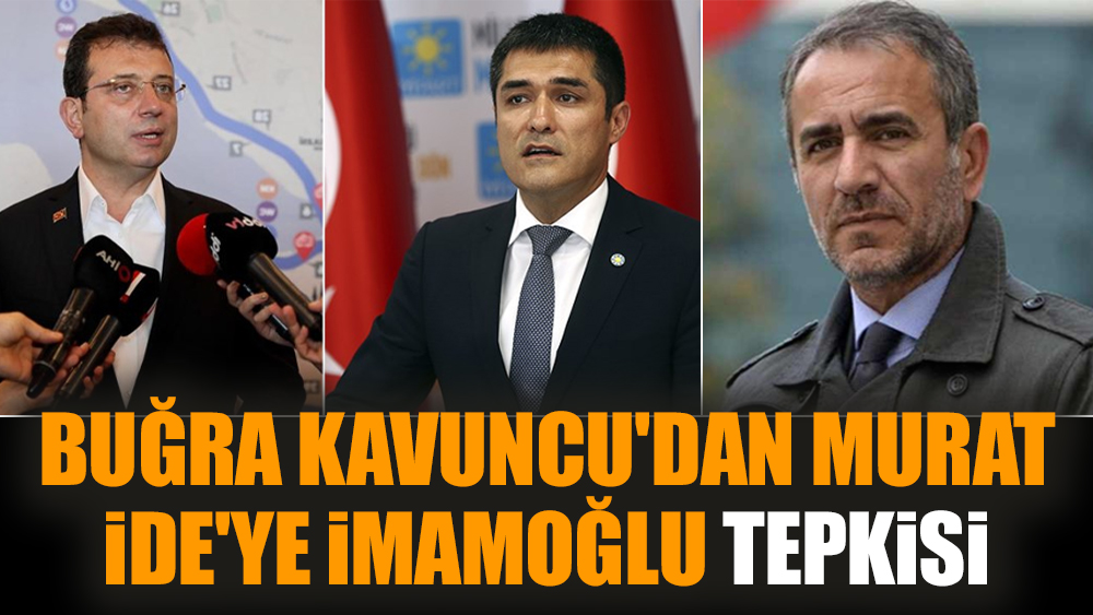 Buğra Kavuncu'dan Murat İde'ye İmamoğlu tepkisi