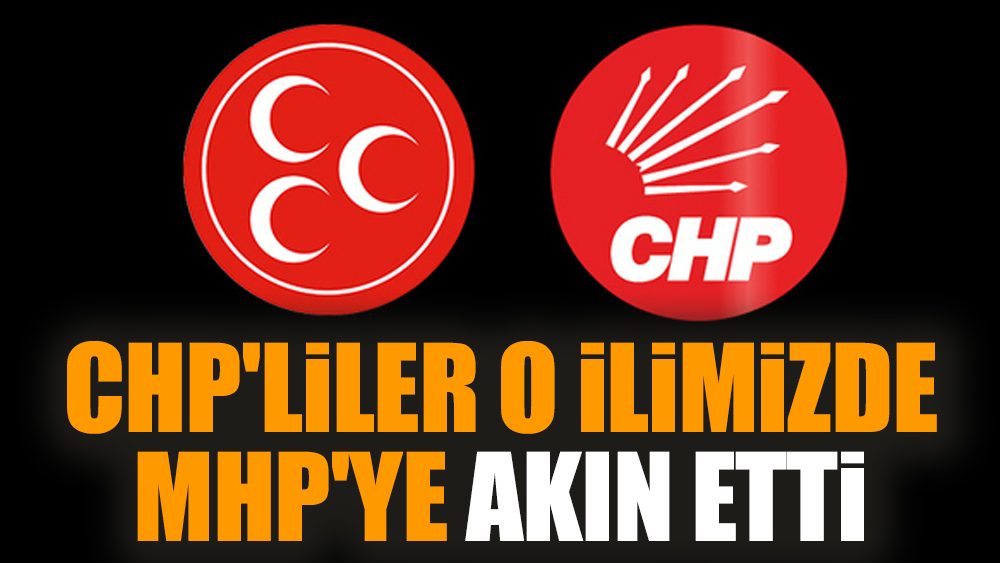 CHP'liler o ilimizde MHP'ye akın etti