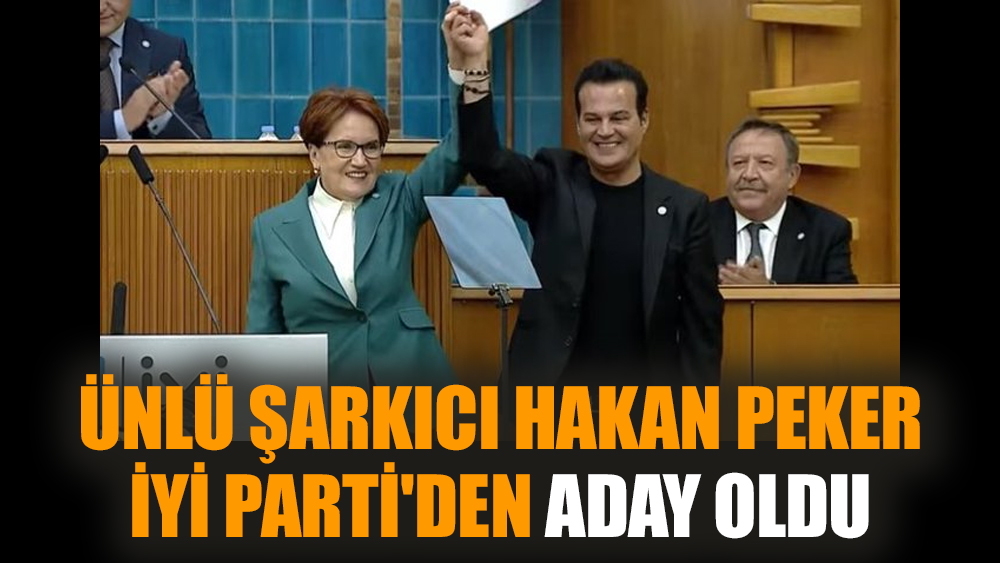 Ünlü şarkıcı Hakan Peker İYİ Parti'den aday oldu