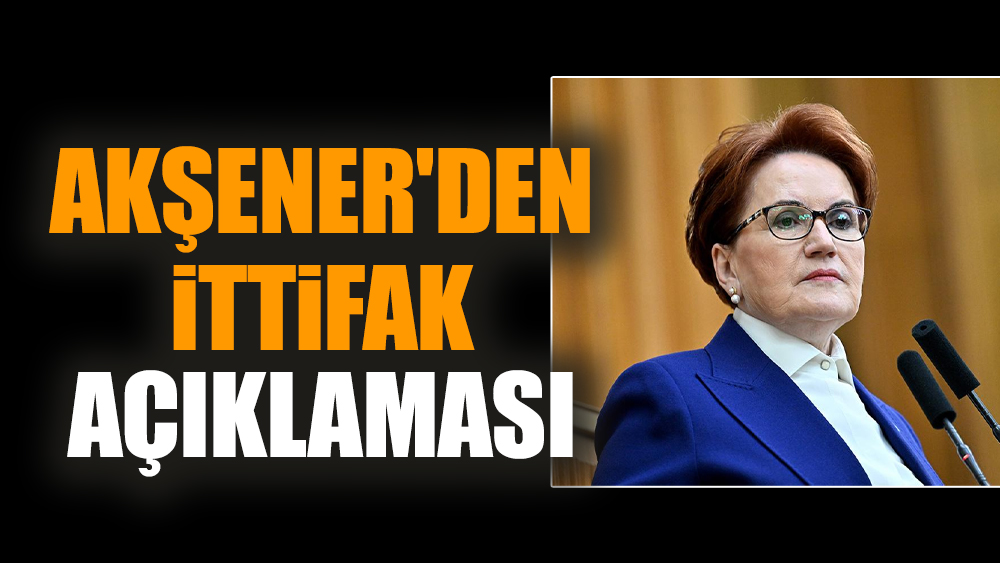 Akşener'den İttifak açıklaması