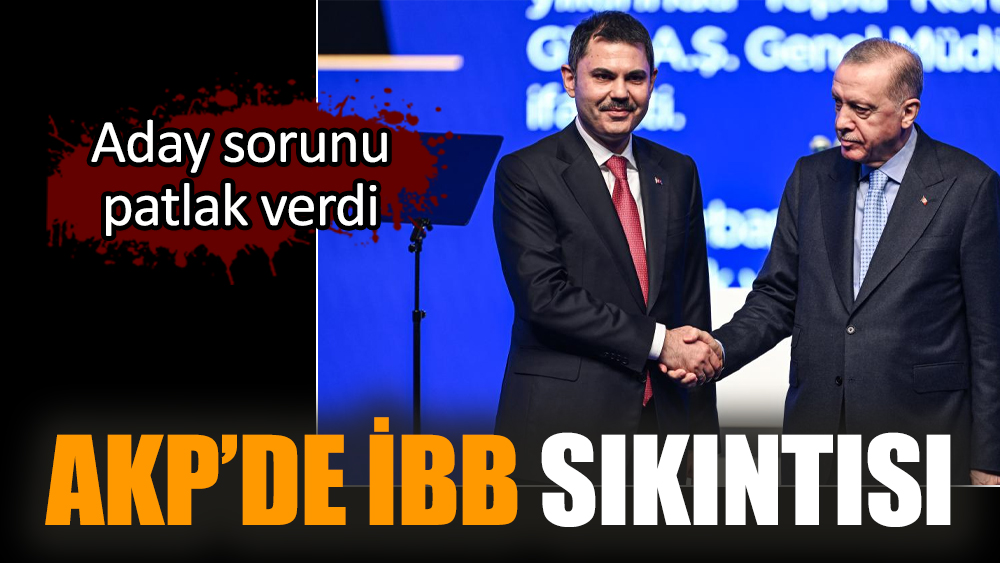 AKP'de İBB sıkıntısı: Aday sorunu patlak verdi