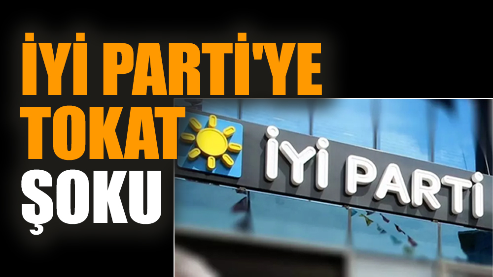 İYİ Parti'ye Tokat şoku
