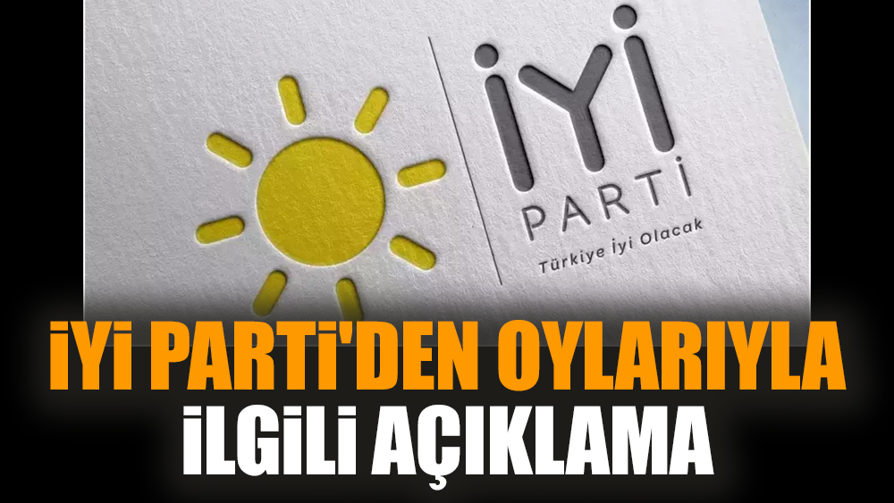 İYİ Parti'den oylarıyla ilgili açıklama