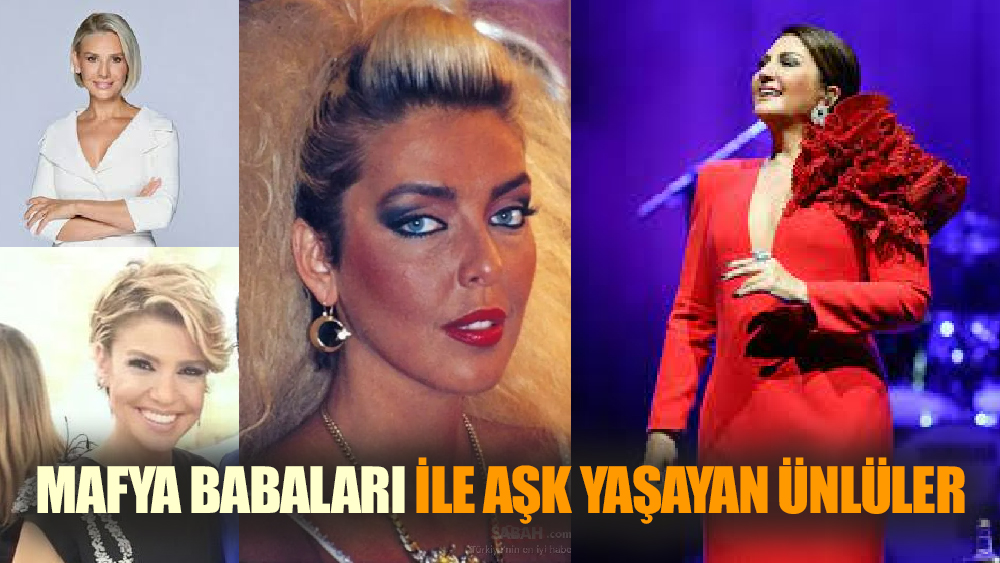 Mafya babaları ile aşk yaşayan ünlüler