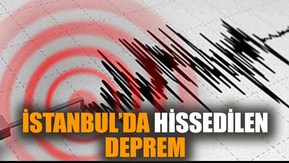 İstanbul'da hissedilen deprem