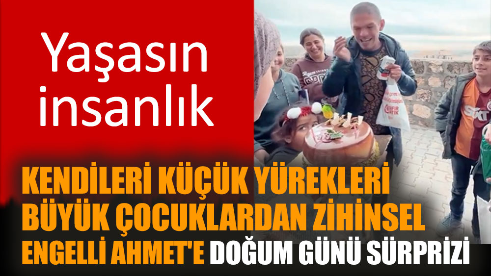 Kendileri küçük yürekleri büyük çocuklardan zihinsel engelli Ahmet'e doğum günü sürprizi