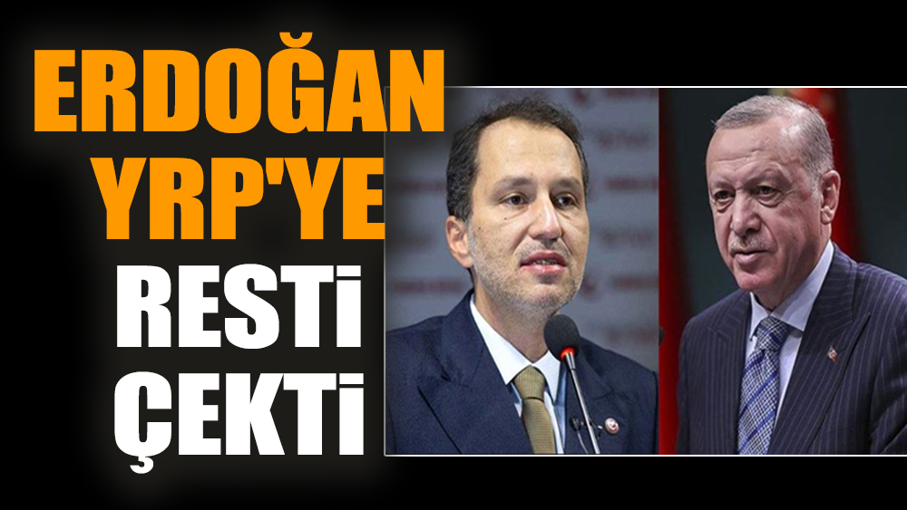 Erdoğan YRP'ye resti çekti