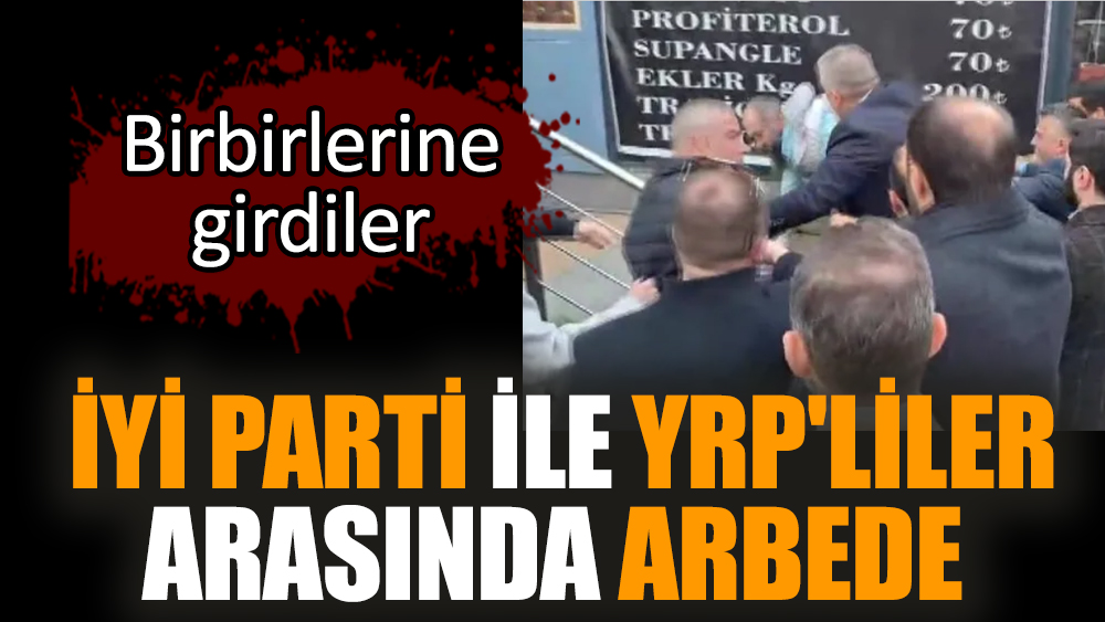 İYİ Parti ile YRP'liler arasında arbede