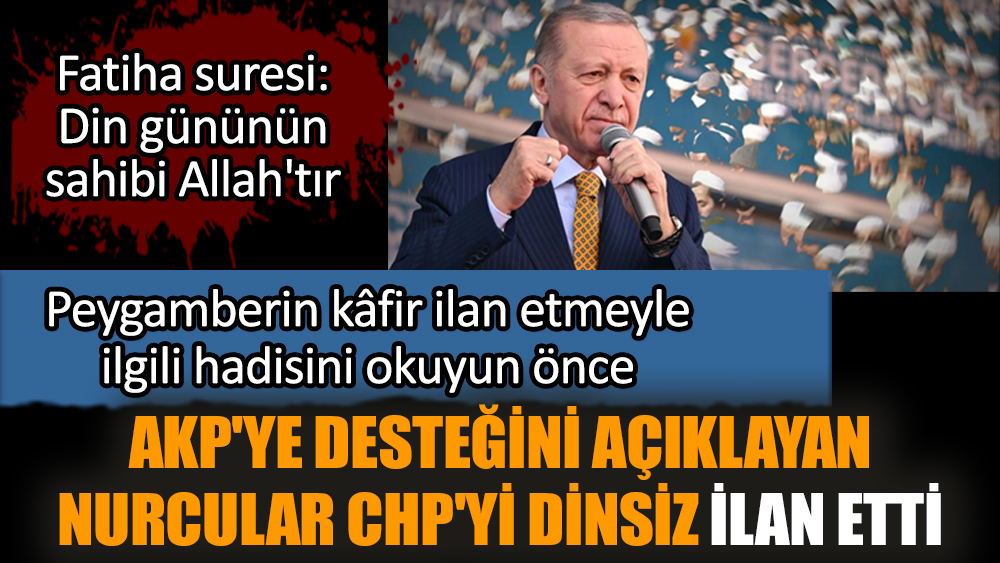AKP'ye desteğini açıklayan Nurcular CHP'yi dinsiz ilan etti