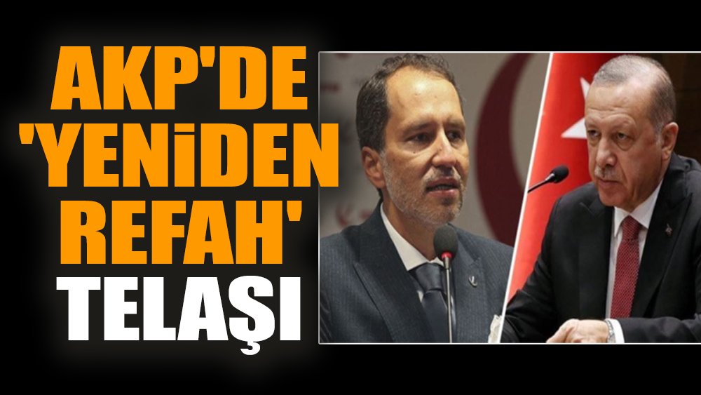 AKP'de 'Yeniden Refah' telaşı