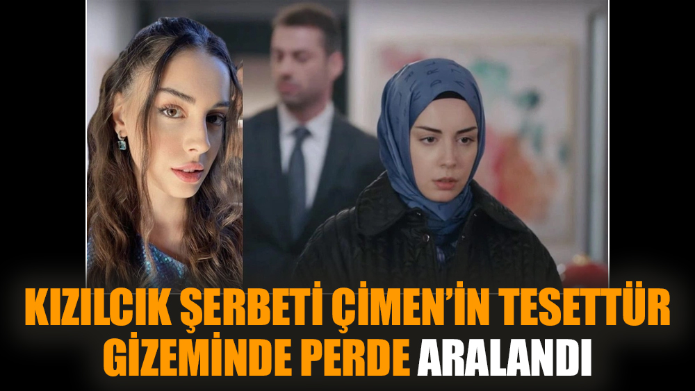 Kızılcık Şerbeti Çimen’in tesettür gizeminde perde aralandı